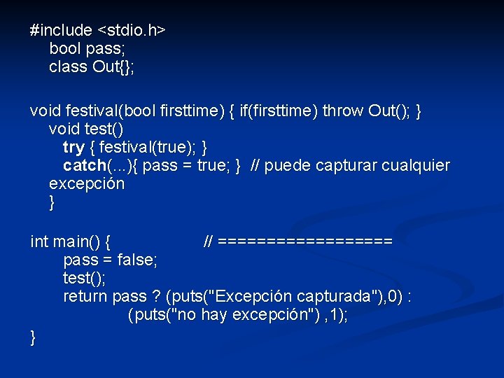 #include <stdio. h> bool pass; class Out{}; void festival(bool firsttime) { if(firsttime) throw Out();