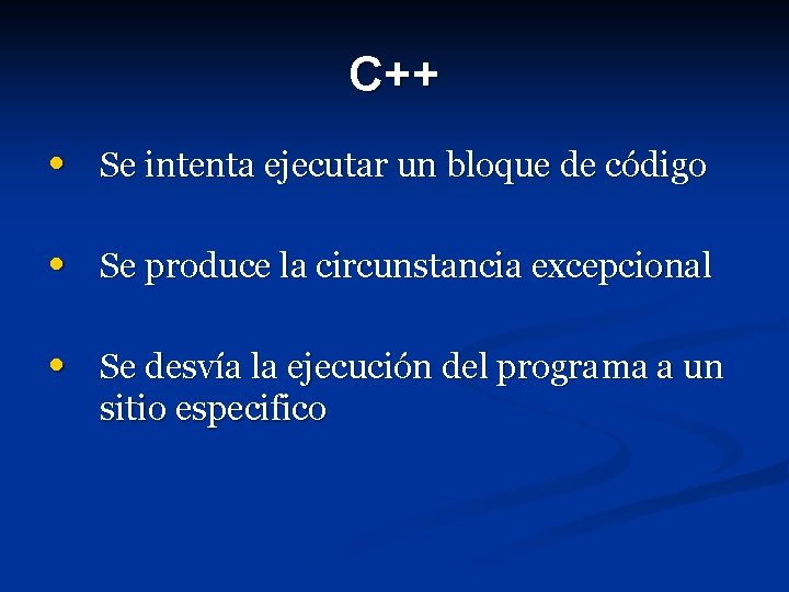 C++ • Se intenta ejecutar un bloque de código • Se produce la circunstancia