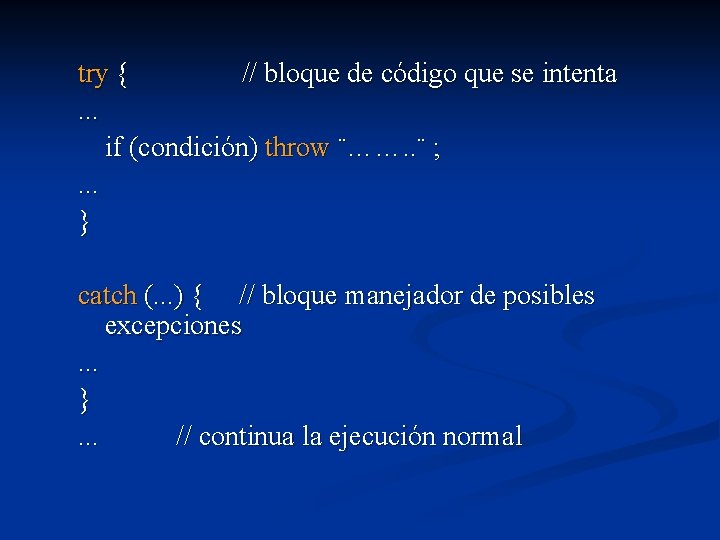 try { // bloque de código que se intenta. . . if (condición) throw