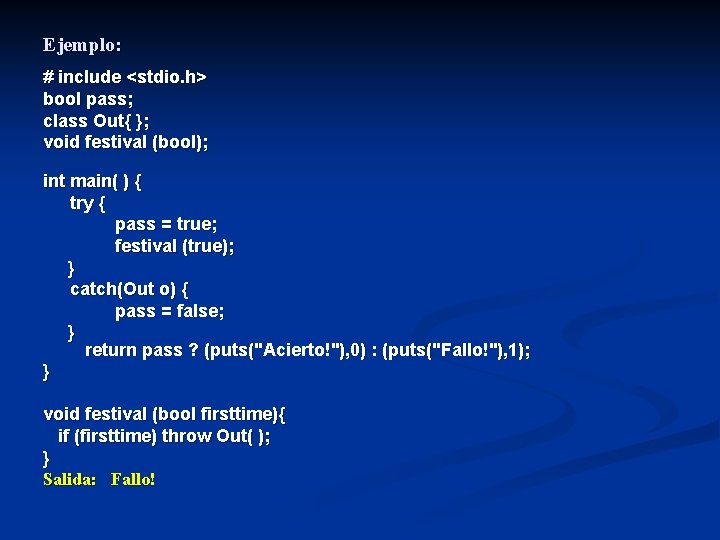 Ejemplo: # include <stdio. h> bool pass; class Out{ }; void festival (bool); int