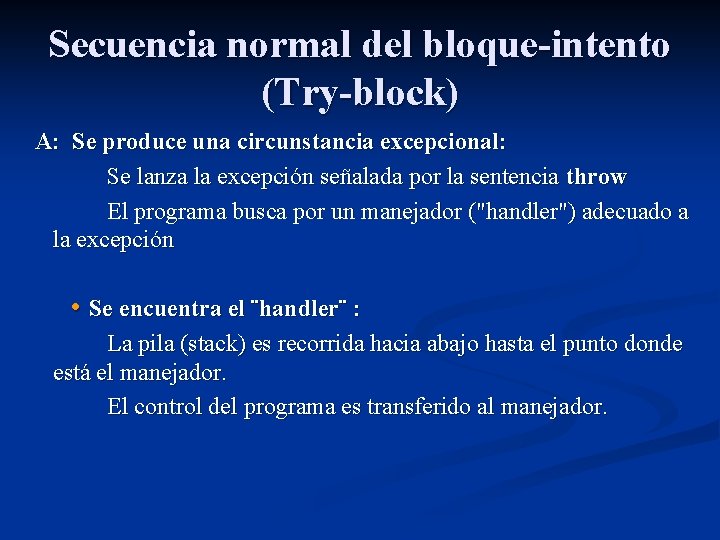 Secuencia normal del bloque-intento (Try-block) A: Se produce una circunstancia excepcional: Se lanza la