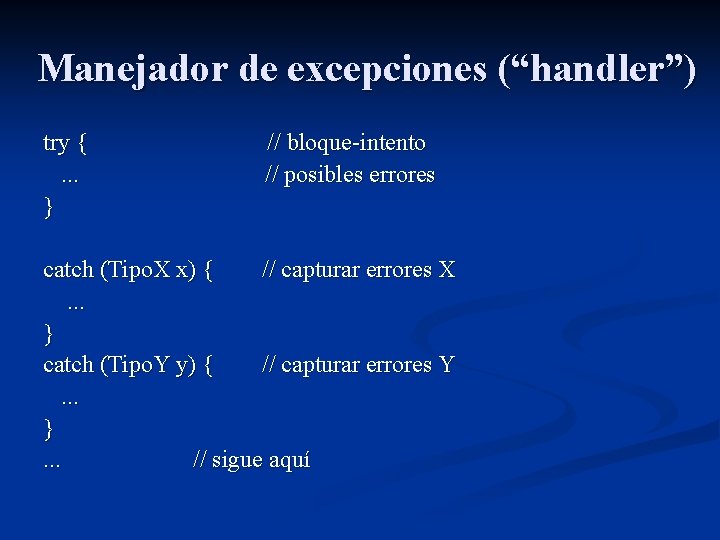 Manejador de excepciones (“handler”) try {. . . } // bloque-intento // posibles errores