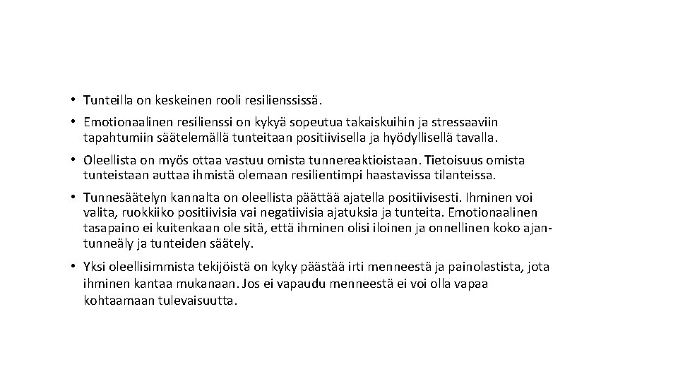  • Tunteilla on keskeinen rooli resilienssissä. • Emotionaalinen resilienssi on kykyä sopeutua takaiskuihin