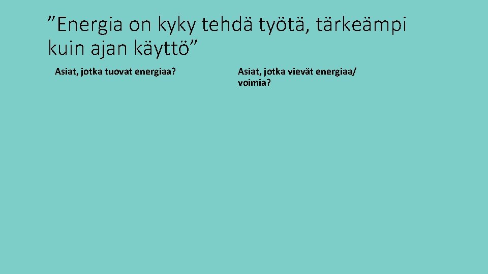 ”Energia on kyky tehdä työtä, tärkeämpi kuin ajan käyttö” Asiat, jotka tuovat energiaa? Asiat,