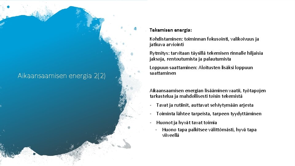 Tekemisen energia: Kohdistaminen: toiminnan fokusointi, valikoivuus ja jatkuva arviointi Rytmitys: tarvitaan täysillä tekemisen rinnalle