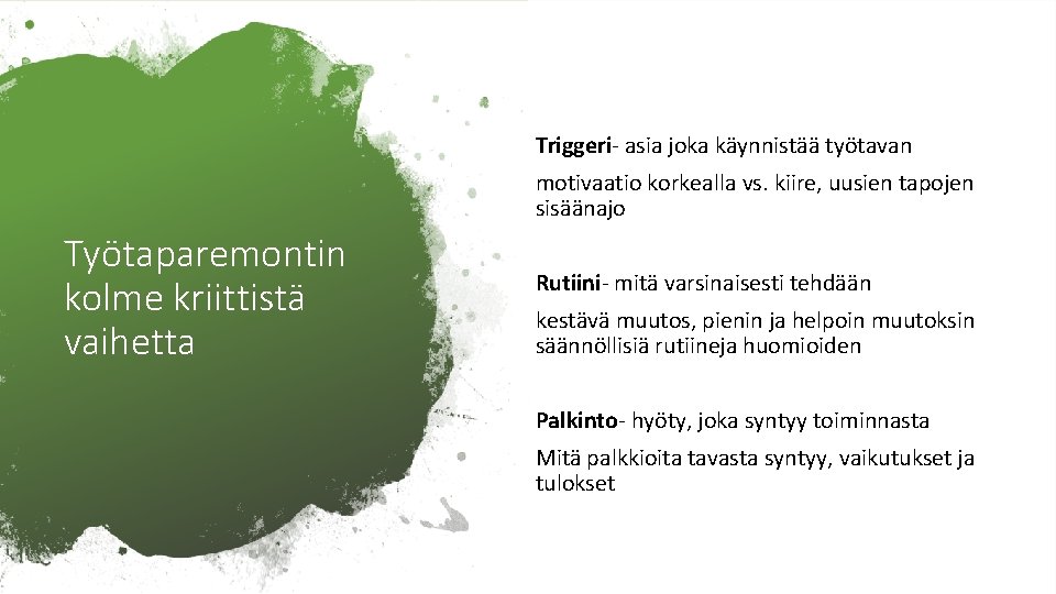 Triggeri- asia joka käynnistää työtavan motivaatio korkealla vs. kiire, uusien tapojen sisäänajo Työtaparemontin kolme