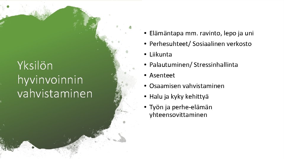 Yksilön hyvinvoinnin vahvistaminen • • Elämäntapa mm. ravinto, lepo ja uni Perhesuhteet/ Sosiaalinen verkosto