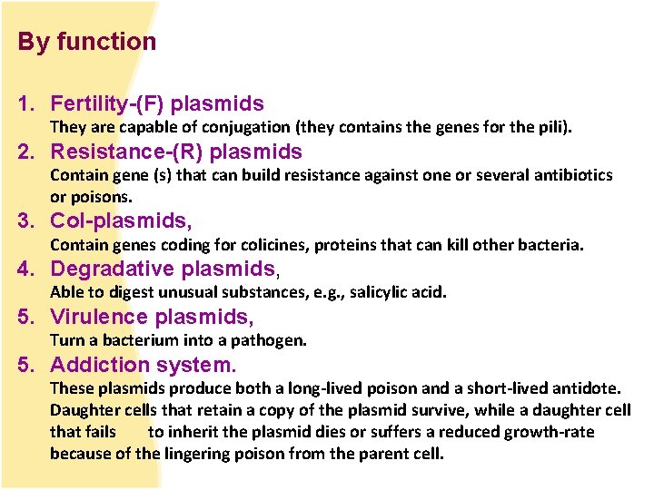 By function 1. Fertility-(F) plasmids They are capable of conjugation (they contains the genes