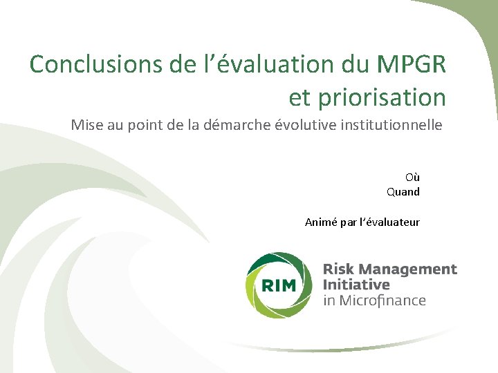 Conclusions de l’évaluation du MPGR et priorisation Mise au point de la démarche évolutive