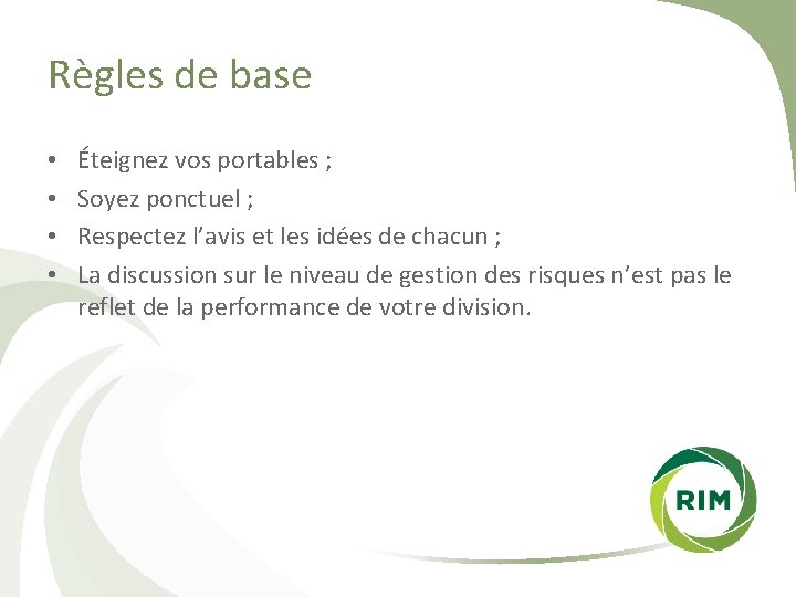 Règles de base • • Éteignez vos portables ; Soyez ponctuel ; Respectez l’avis