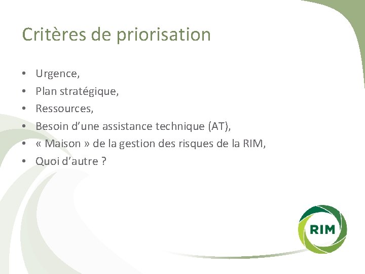 Critères de priorisation • • • Urgence, Plan stratégique, Ressources, Besoin d’une assistance technique