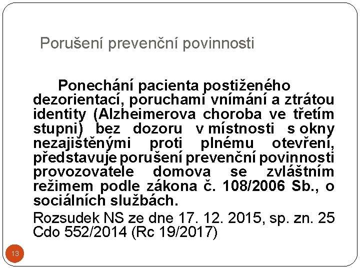 Porušení prevenční povinnosti Ponechání pacienta postiženého dezorientací, poruchami vnímání a ztrátou identity (Alzheimerova choroba