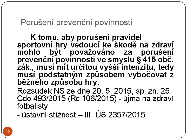 Porušení prevenční povinnosti K tomu, aby porušení pravidel sportovní hry vedoucí ke škodě na