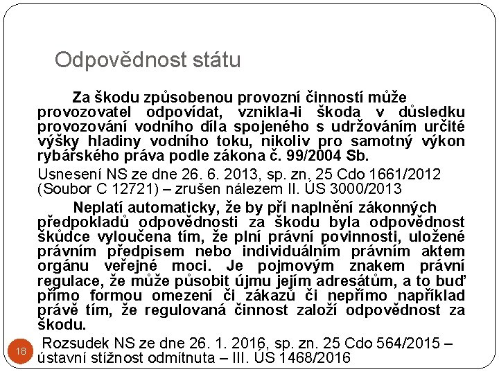 Odpovědnost státu 18 Za škodu způsobenou provozní činností může provozovatel odpovídat, vznikla-li škoda v