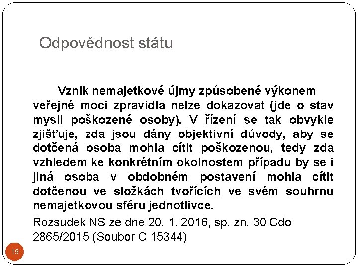 Odpovědnost státu Vznik nemajetkové újmy způsobené výkonem veřejné moci zpravidla nelze dokazovat (jde o