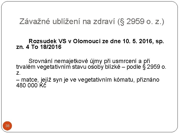 Závažné ublížení na zdraví (§ 2959 o. z. ) Rozsudek VS v Olomouci ze