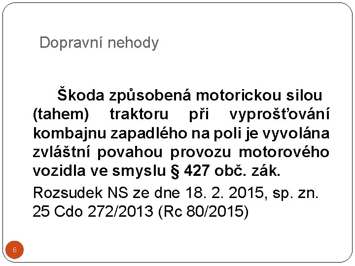 Dopravní nehody Škoda způsobená motorickou silou (tahem) traktoru při vyprošťování kombajnu zapadlého na poli