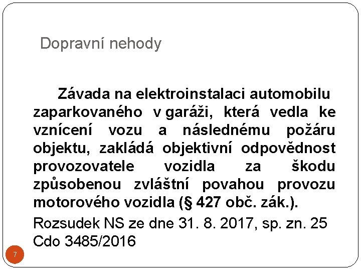 Dopravní nehody Závada na elektroinstalaci automobilu zaparkovaného v garáži, která vedla ke vznícení vozu