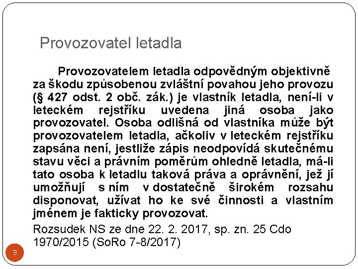 Provozovatel letadla Provozovatelem letadla odpovědným objektivně za škodu způsobenou zvláštní povahou jeho provozu (§