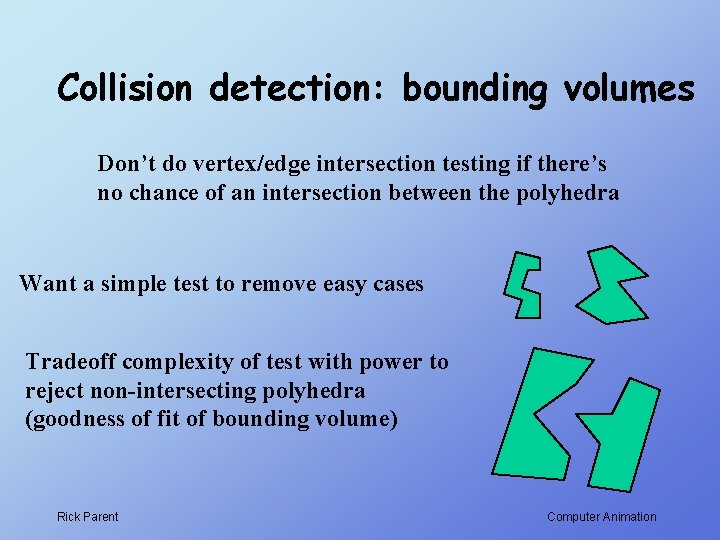 Collision detection: bounding volumes Don’t do vertex/edge intersection testing if there’s no chance of