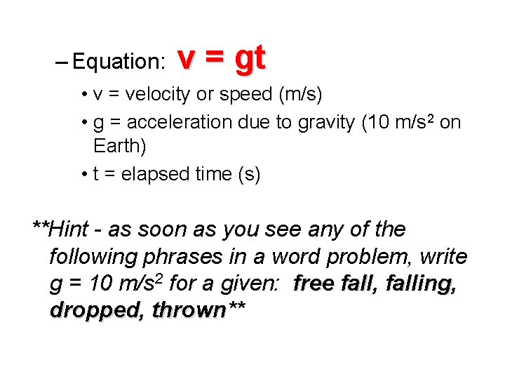 – Equation: v = gt • v = velocity or speed (m/s) • g