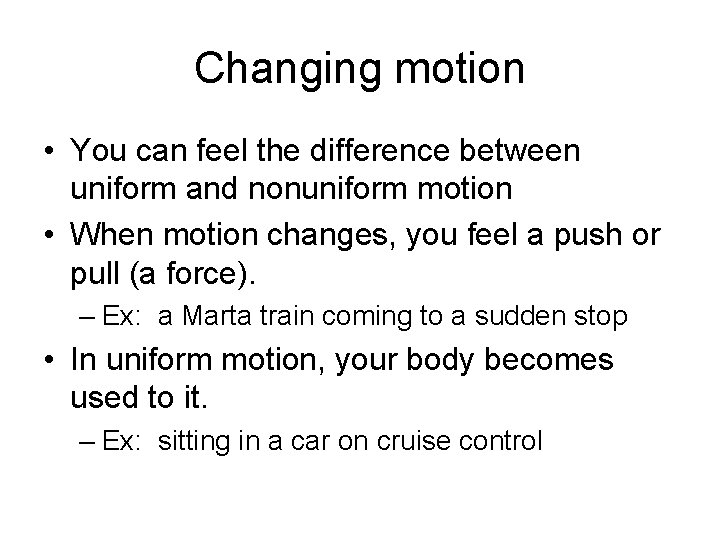 Changing motion • You can feel the difference between uniform and nonuniform motion •