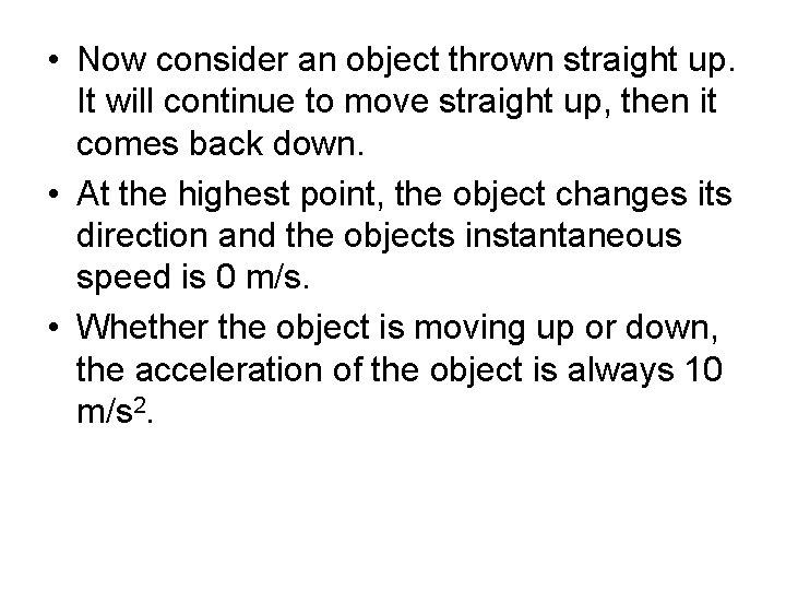  • Now consider an object thrown straight up. It will continue to move