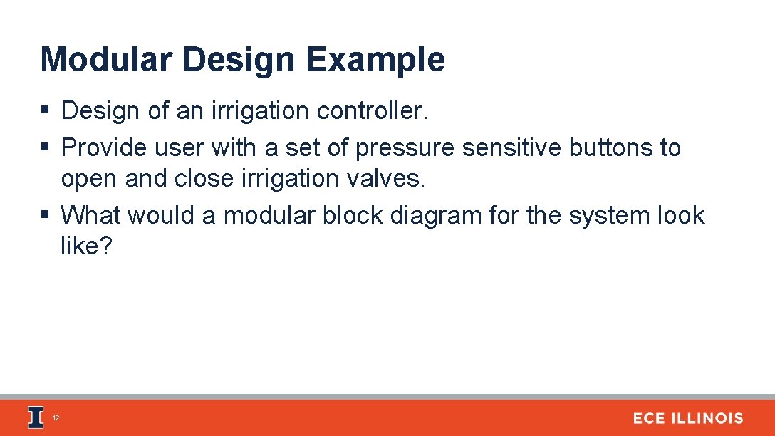 Modular Design Example § Design of an irrigation controller. § Provide user with a