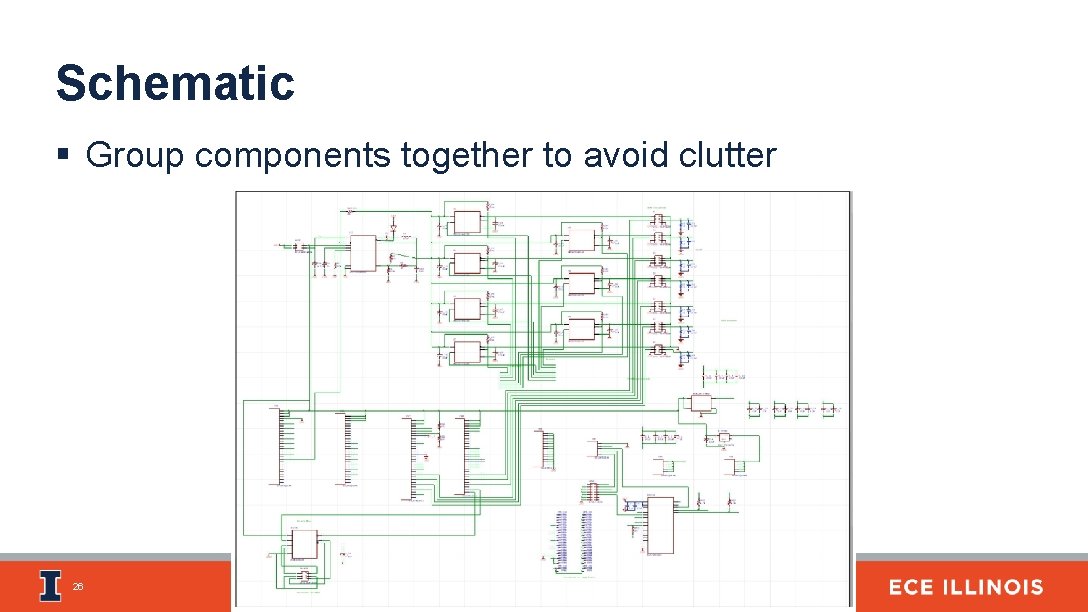 Schematic § Group components together to avoid clutter 26 