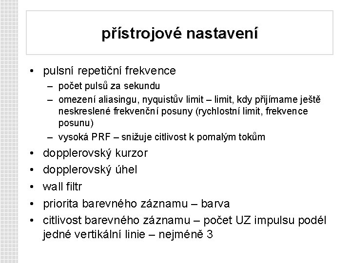 přístrojové nastavení • pulsní repetiční frekvence – počet pulsů za sekundu – omezení aliasingu,