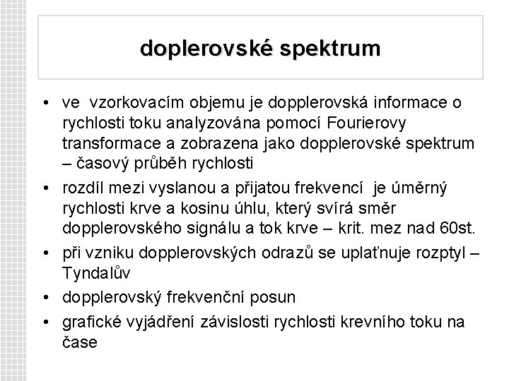 doplerovské spektrum • ve vzorkovacím objemu je dopplerovská informace o rychlosti toku analyzována pomocí