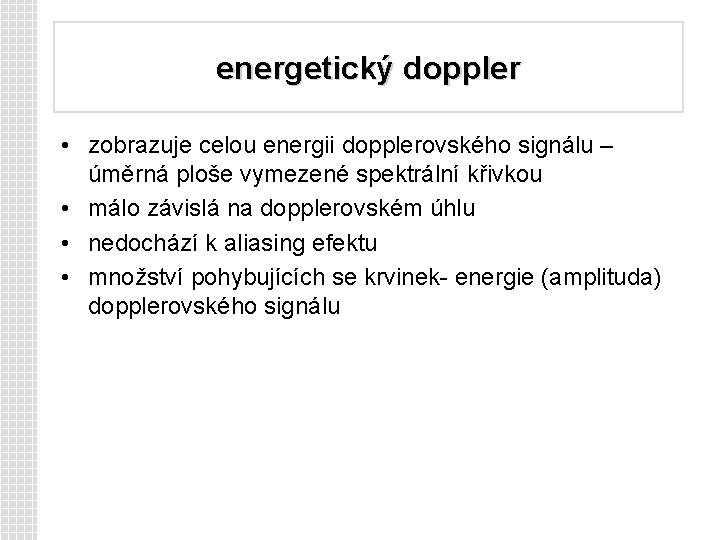 energetický doppler • zobrazuje celou energii dopplerovského signálu – úměrná ploše vymezené spektrální křivkou