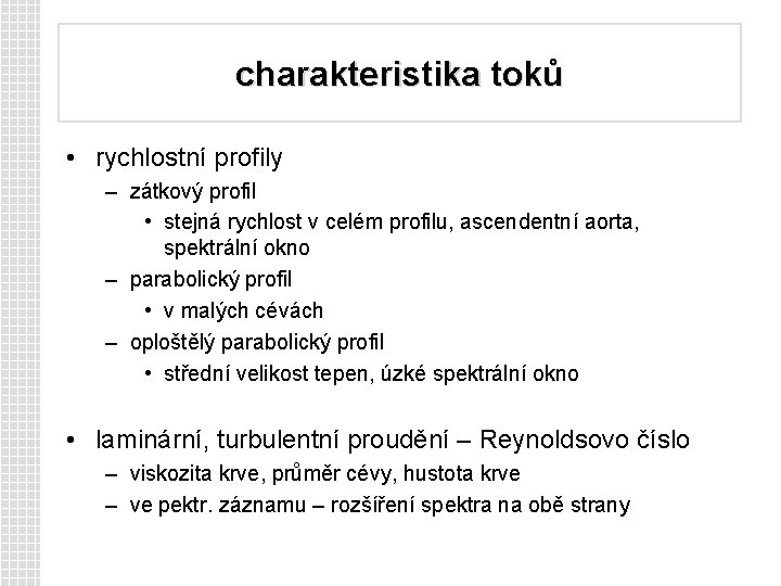 charakteristika toků • rychlostní profily – zátkový profil • stejná rychlost v celém profilu,