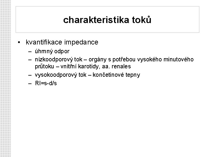 charakteristika toků • kvantifikace impedance – úhrnný odpor – nízkoodporový tok – orgány s