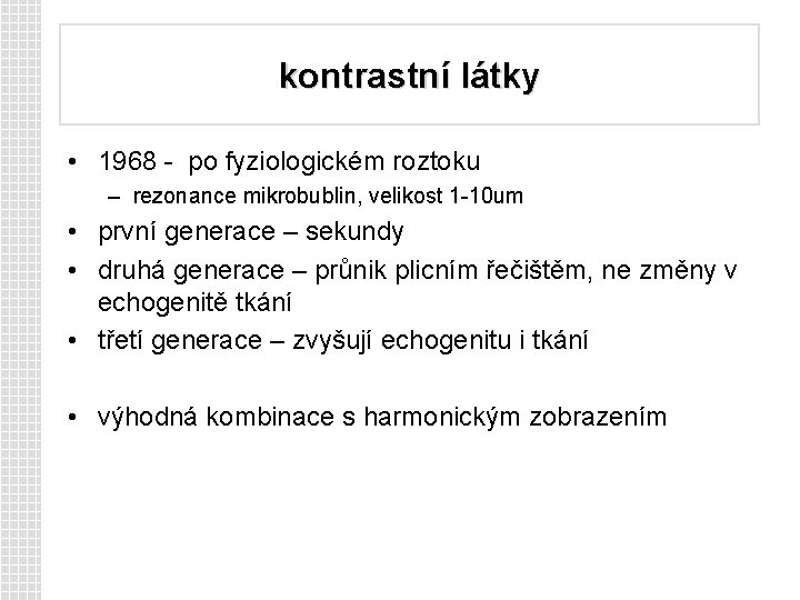 kontrastní látky • 1968 - po fyziologickém roztoku – rezonance mikrobublin, velikost 1 -10