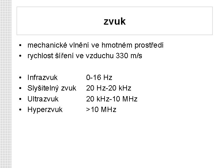 zvuk • mechanické vlnění ve hmotném prostředí • rychlost šíření ve vzduchu 330 m/s