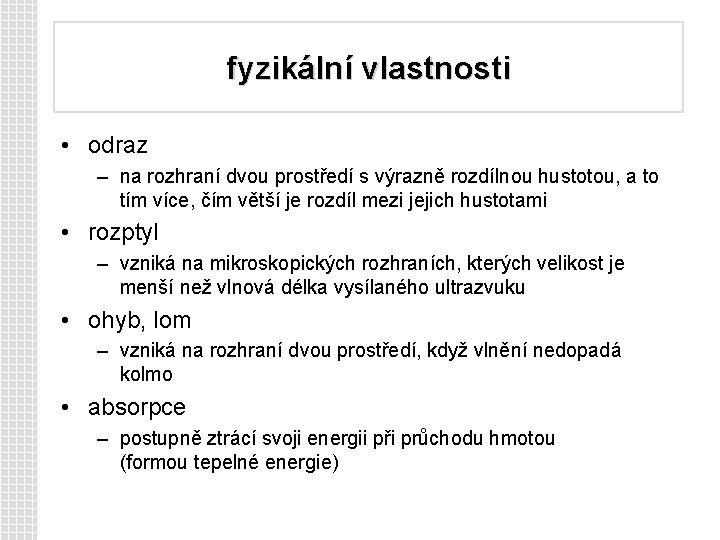 fyzikální vlastnosti • odraz – na rozhraní dvou prostředí s výrazně rozdílnou hustotou, a