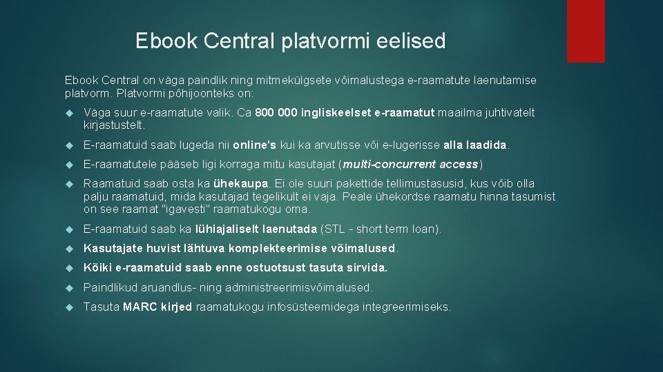 Ebook Central platvormi eelised Ebook Central on väga paindlik ning mitmekülgsete võimalustega e-raamatute laenutamise