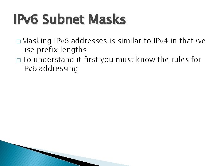 IPv 6 Subnet Masks � Masking IPv 6 addresses is similar to IPv 4