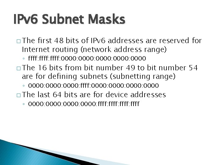 IPv 6 Subnet Masks � The first 48 bits of IPv 6 addresses are