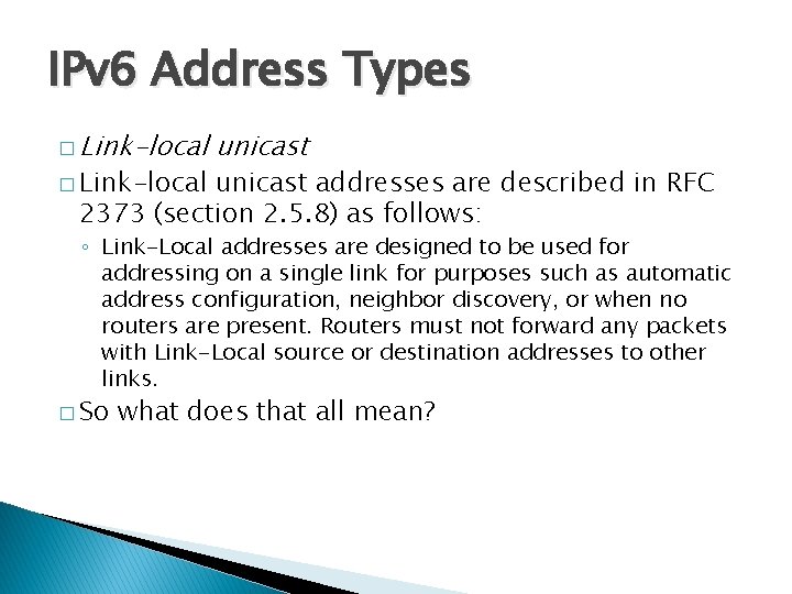 IPv 6 Address Types � Link-local unicast addresses are described in RFC 2373 (section