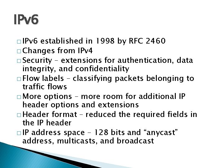 IPv 6 � IPv 6 established in 1998 by RFC 2460 � Changes from