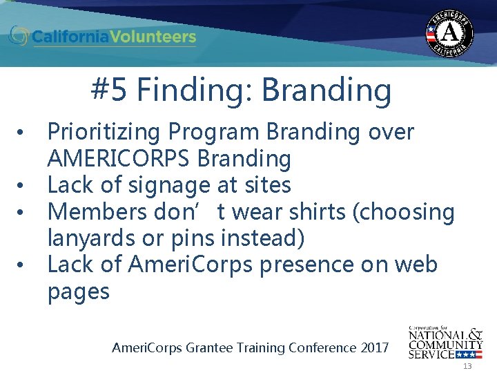 #5 Finding: Branding • • Prioritizing Program Branding over AMERICORPS Branding Lack of signage