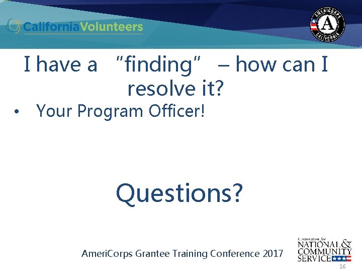 I have a “finding” – how can I resolve it? • Your Program Officer!