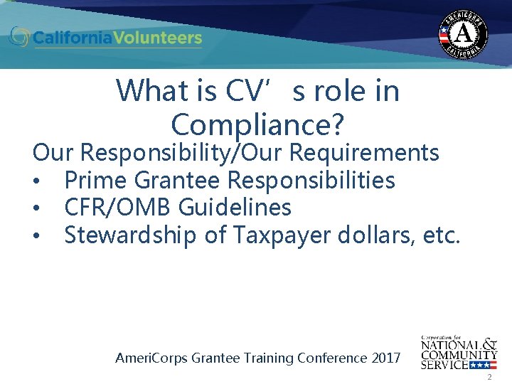 What is CV’s role in Compliance? Our Responsibility/Our Requirements • Prime Grantee Responsibilities •