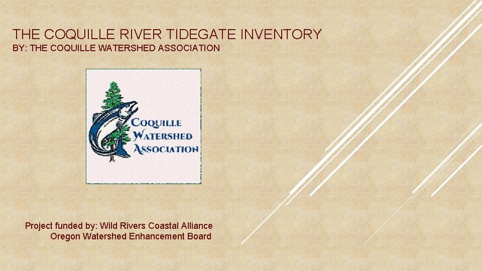 THE COQUILLE RIVER TIDEGATE INVENTORY BY: THE COQUILLE WATERSHED ASSOCIATION Project funded by: Wild