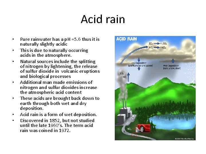 Acid rain • • Pure rainwater has a p. H =5. 6 thus it