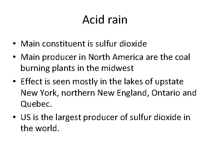 Acid rain • Main constituent is sulfur dioxide • Main producer in North America