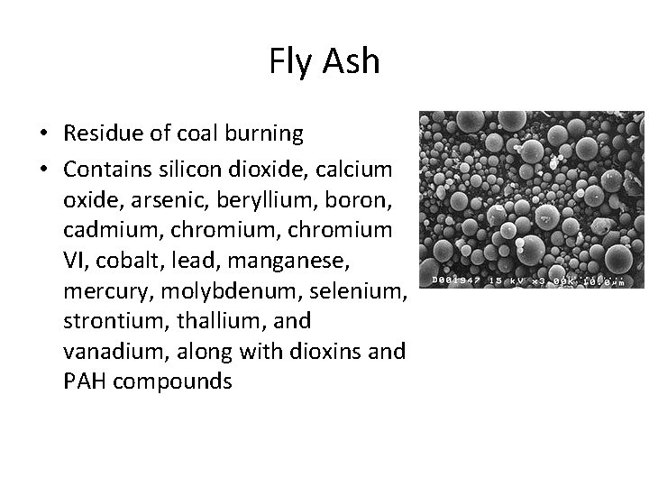 Fly Ash • Residue of coal burning • Contains silicon dioxide, calcium oxide, arsenic,