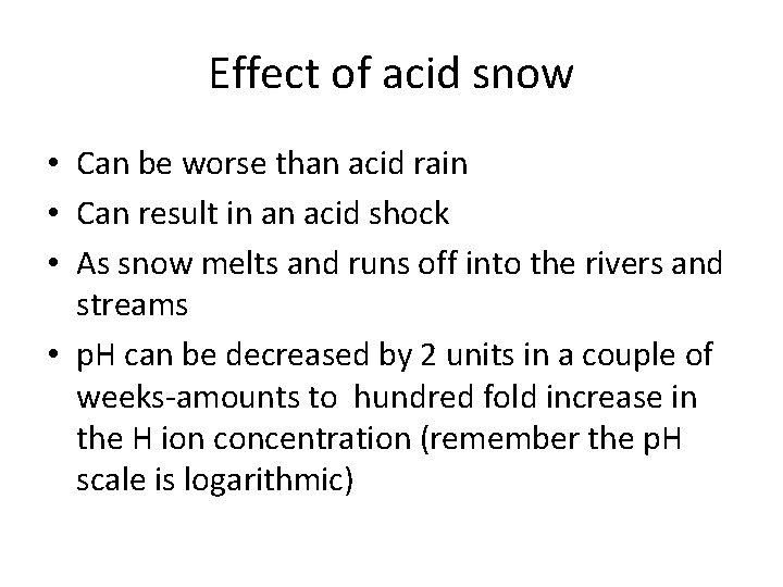 Effect of acid snow • Can be worse than acid rain • Can result